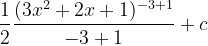 \dpi{120} \frac{1}{2}\frac{(3x^{2}+2x+1)^{-3+1}}{-3+1}+c